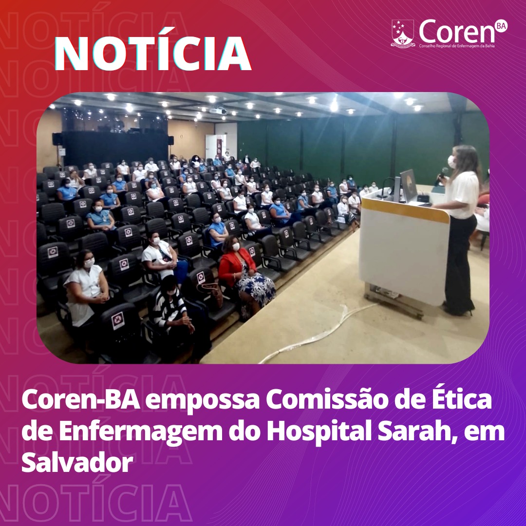 Coren Ba Empossa Comissão De Ética De Enfermagem Do Hospital Sarah Em